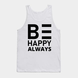 Be Happy Always. A Self Love, Self Confidence Quote. Tank Top